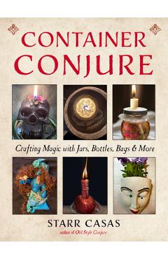 Coperta cărții 'Container Conjure: Crafting Magic with Jars, Bottles, Bags, and More - Starr Casas'