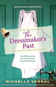 Coperta cărții 'The Dressmaker's Past: A completely heartbreaking and unputdownable historical fiction novel - Michelle Vernal'