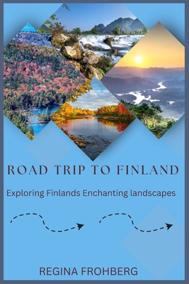 Road Trip to Finland: Exploring Finland's Enchanting landscapes - Regina Frohberg