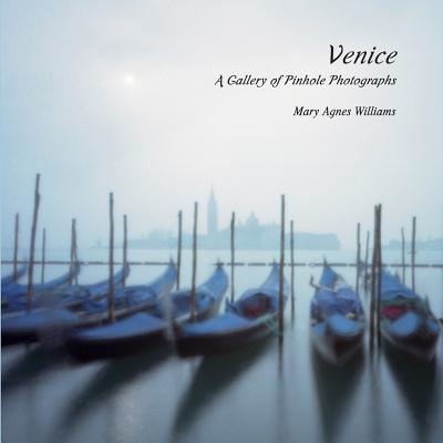Venice A Gallery of Pinhole Photographs - Mary Agnes Williams