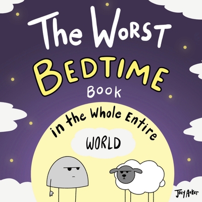 The Worst Bedtime Book in the Whole Entire World - Joey Acker