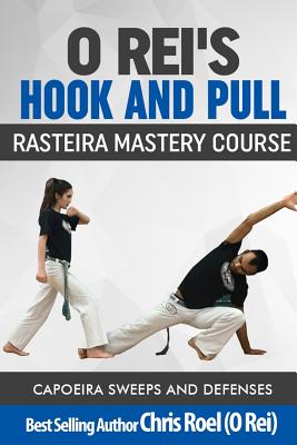 O Rei's Hook and Pull: Rasteira Mastery Course: Capoeira Sweeps and Defenses - Chris Roel