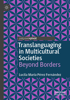 Translanguaging in Multicultural Societies: Beyond Borders - Lucila Mara Prez Fernndez