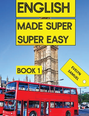 ENGLISH book 1: Made Super Super Easy - Evelyn Samuel