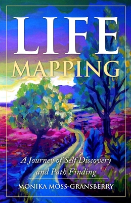 Life Mapping: A Journey of Self Discovery and Path Finding - Monika Moss-gransberry
