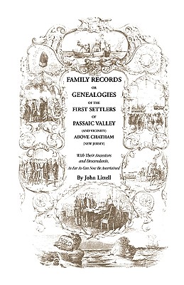Family Records or Genealogies of the First Settlers of Passaic Valley (and Vicinity) Above Chatham [New Jersey] - John Littell