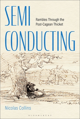 Semi-Conducting: Rambles Through the Post-Cagean Thicket - Nicolas Collins