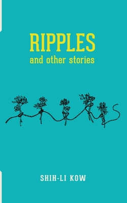 RIPPLES and Other Stories - Shih-li Kow