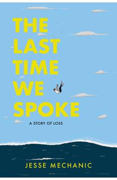 Poza produsului The Last Time We Spoke: A Story of Loss - Jesse Mechanic