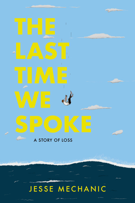 The Last Time We Spoke: A Story of Loss - Jesse Mechanic