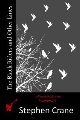 The Black Riders and Other Lines - Stephen Crane