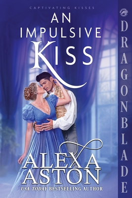 An Impulsive Kiss: A Regency Historical Romance - Alexa Aston