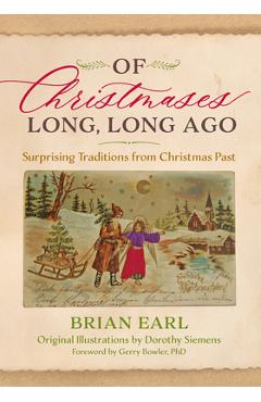 Poza produsului Of Christmases Long, Long Ago: Surprising Traditions from Christmas Past - Brian Earl
