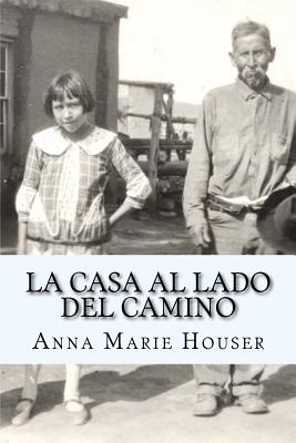 Coperta cărții 'La Casa al Lado del Camino: Fidencia Ana Maria Chavez y Gallegos de Houser - Ana Maria Houser'