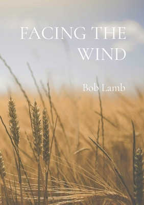 Facing the Wind - Bob Lamb