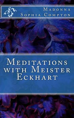 Meditations with Meister Eckhart - Madonna Sophia Compton