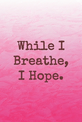While I Breathe, I Hope.: Dot Grid Paper - Sarah Cullen