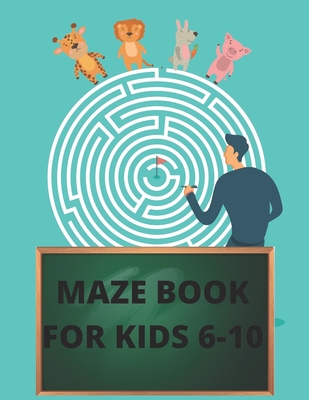 Maze Book for Kids 6-10: Workbook for maze problem-solving - Theo Nguyen Publishing House