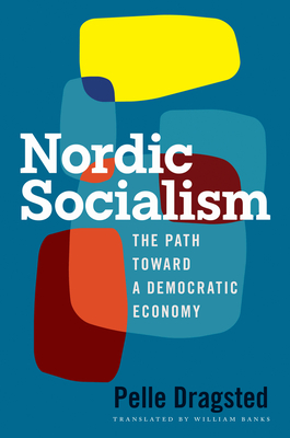 Nordic Socialism: The Path Toward a Democratic Economy - Pelle Dragsted