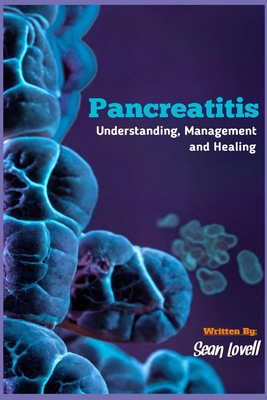 Pancreatitis: Understanding, Management and Healing - Sean Lovell