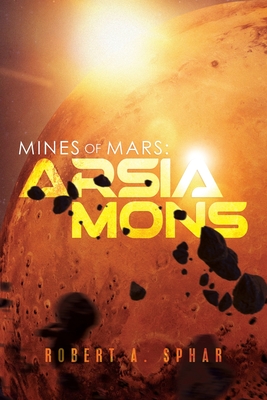 Mines of Mars: Arsia Mons - Robert Sphar