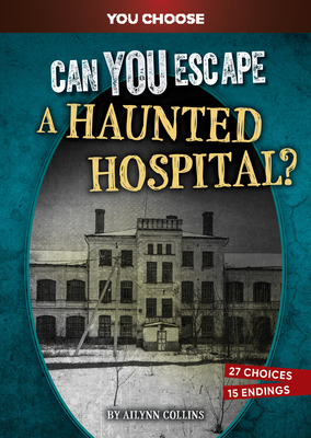 Can You Escape a Haunted Hospital?: An Interactive Paranormal Adventure - Ailynn Collins