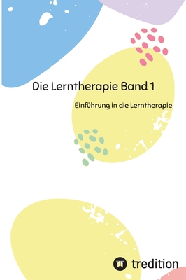 Die Lerntherapie Band 1: Einführung in die Lerntherapie - Nico Michaelis