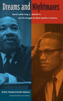 Dreams and Nightmares: Martin Luther King Jr., Malcolm X, and the Struggle for Black Equality in America - Britta Waldschmidt-nelson