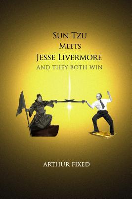 Sun Tzu Meets Jesse Livermore: And They Both Win - Arthur Fixed