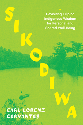 Sikodiwa: Revisiting Filipino Indigenous Wisdom for Personal and Shared Well-Being - Carl Lorenz Cervantes