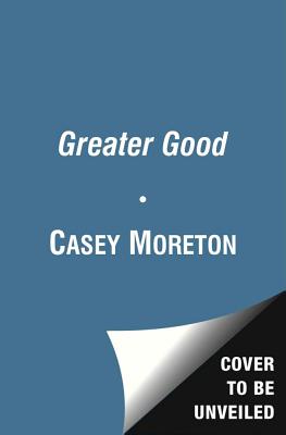 The Greater Good: A Thriller - Casey Moreton