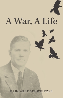 A War, A Life - Margaret Schweitzer
