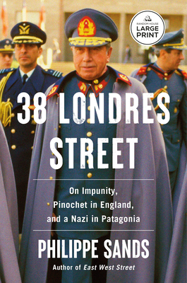 38 Londres Street: On Impunity, Pinochet in England, and a Nazi in Patagonia - Philippe Sands