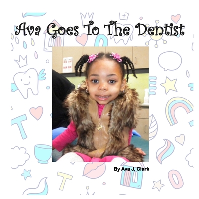Ava Goes To The Dentist - Ava Clark