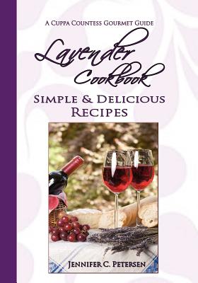 Lavender Cookbook: Simple & Delicious Recipes: A Cuppa Countess Gourmet Guide - Jennifer C. Petersen
