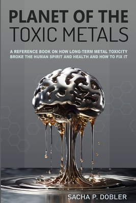 Planet of the Toxic Metals - Sacha P. Dobler