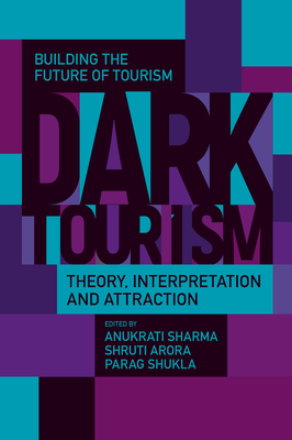 Dark Tourism: Theory, Interpretation and Attraction - Anukrati Sharma