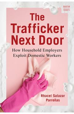 Coperta cărții 'The Trafficker Next Door: How Household Employers Exploit Domestic Workers - Rhacel Salazar Parreñas'