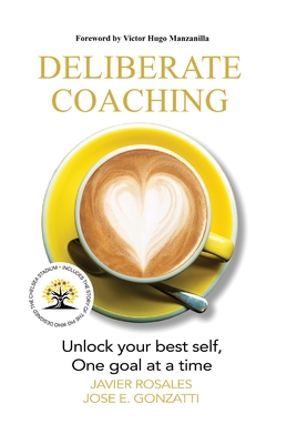 Deliberate Coaching: Unlock your best self, One goal at a time - Javier Rosales