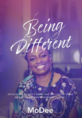 Being Different: Encounters of God's grace and life lessons from my 40-year modern wilderness journey - Mo Dee