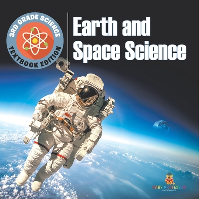 3rd Grade Science: Earth and Space Science Textbook Edition - 