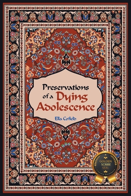 Preservations of a Dying Adolescence - Ella Cofield