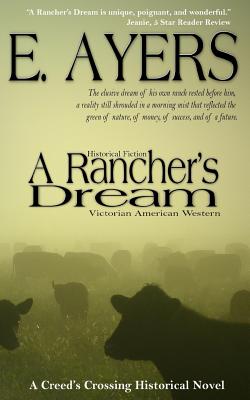 Coperta cărții 'Historical Fiction: A Rancher's Dream - Victorian American Western - E. Ayers'
