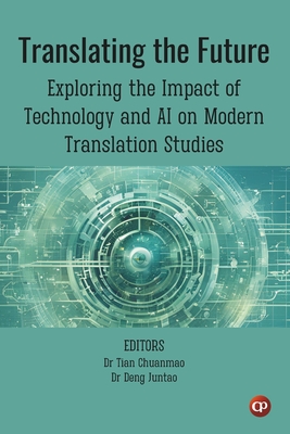 Translating the Future: Exploring the Impact of Technology and AI on Modern Translation Studies - Deng Juntao