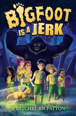 Bigfoot Is a Jerk - Julie A. Ditchburn Patton