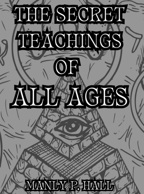 The Secret Teachings of All Ages: Collector's Edition - Manly P. Hall