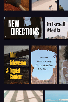 New Directions in Israeli Media: Film, Television, and Digital Content - Yaron Peleg
