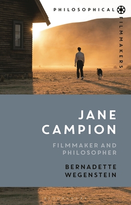 Jane Campion: Filmmaker and Philosopher - Bernadette Wegenstein