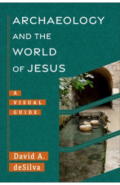 Poza produsului Archaeology and the World of Jesus: A Visual Guide - David Desilva