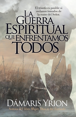 La Guerra Espiritual Que Enfrentamos Todos - Damaris Yrion
